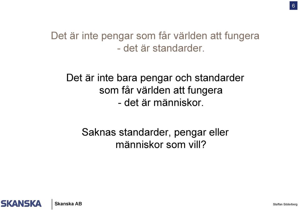 Det är inte bara pengar och standarder som får