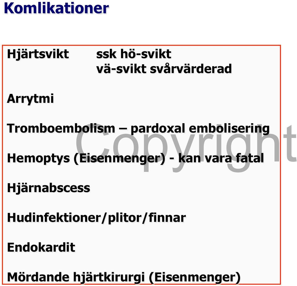 Hemoptys (Eisenmenger) - kan vara fatal Hjärnabscess