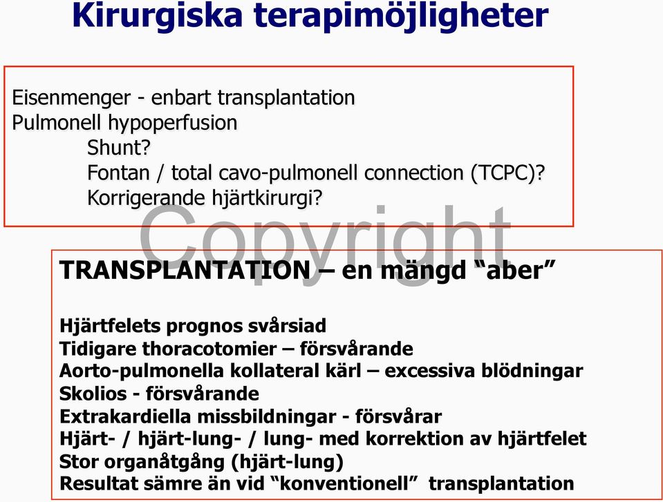 TRANSPLANTATION en mängd aber Hjärtfelets prognos svårsiad Tidigare thoracotomier försvårande Aorto-pulmonella kollateral kärl