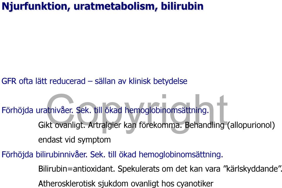 Behandling (allopurionol) endast vid symptom Förhöjda bilirubinnivåer. Sek.