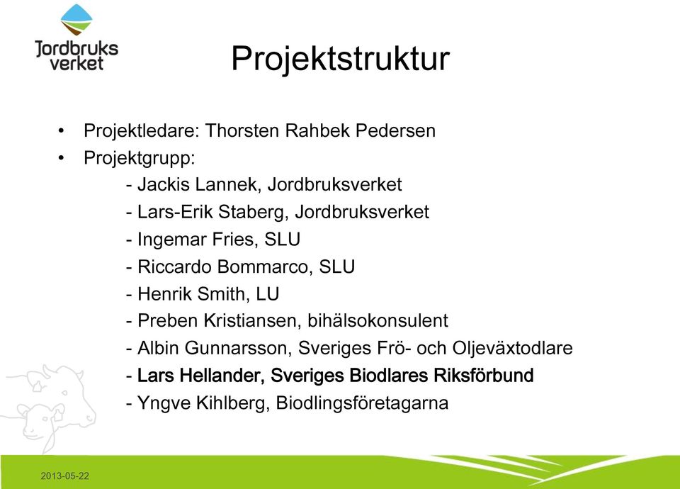 SLU - Henrik Smith, LU - Preben Kristiansen, bihälsokonsulent - Albin Gunnarsson, Sveriges Frö-