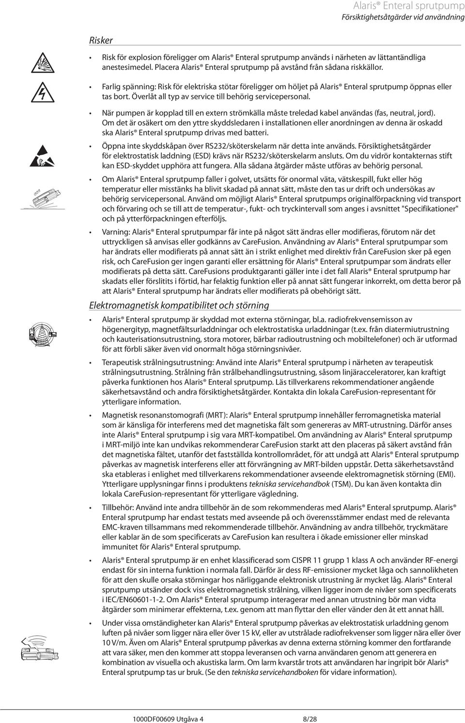 Överlåt all typ av service till behörig servicepersonal. När pumpen är kopplad till en extern strömkälla måste treledad kabel användas (fas, neutral, jord).