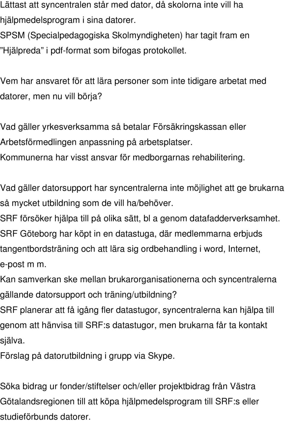 Vem har ansvaret för att lära personer som inte tidigare arbetat med datorer, men nu vill börja?