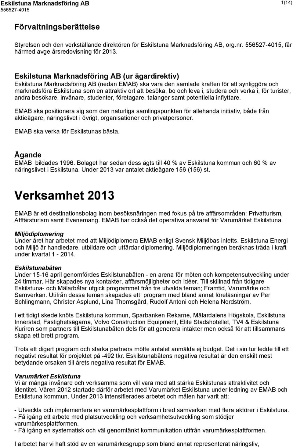 bo och leva i, studera och verka i, för turister, andra besökare, invånare, studenter, företagare, talanger samt potentiella inflyttare.