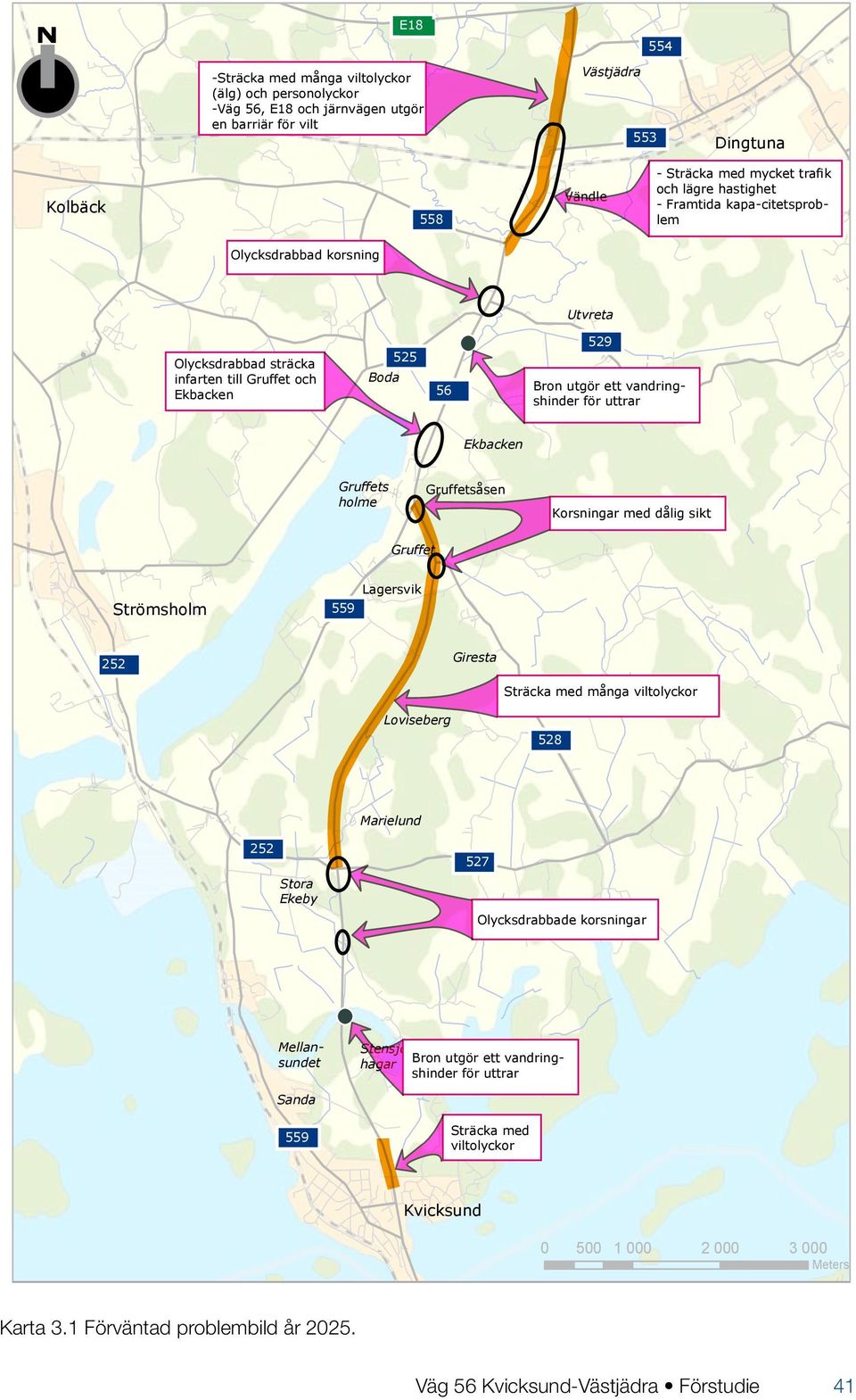 Ekbacken Gruffets holme Gruffetsåsen Korsningar med dålig sikt Gruffet Strömsholm 559 Lagersvik 252 Giresta Sträcka med många viltolyckor Loviseberg 528 Marielund 252 Stora Ekeby 527 Olycksdrabbade