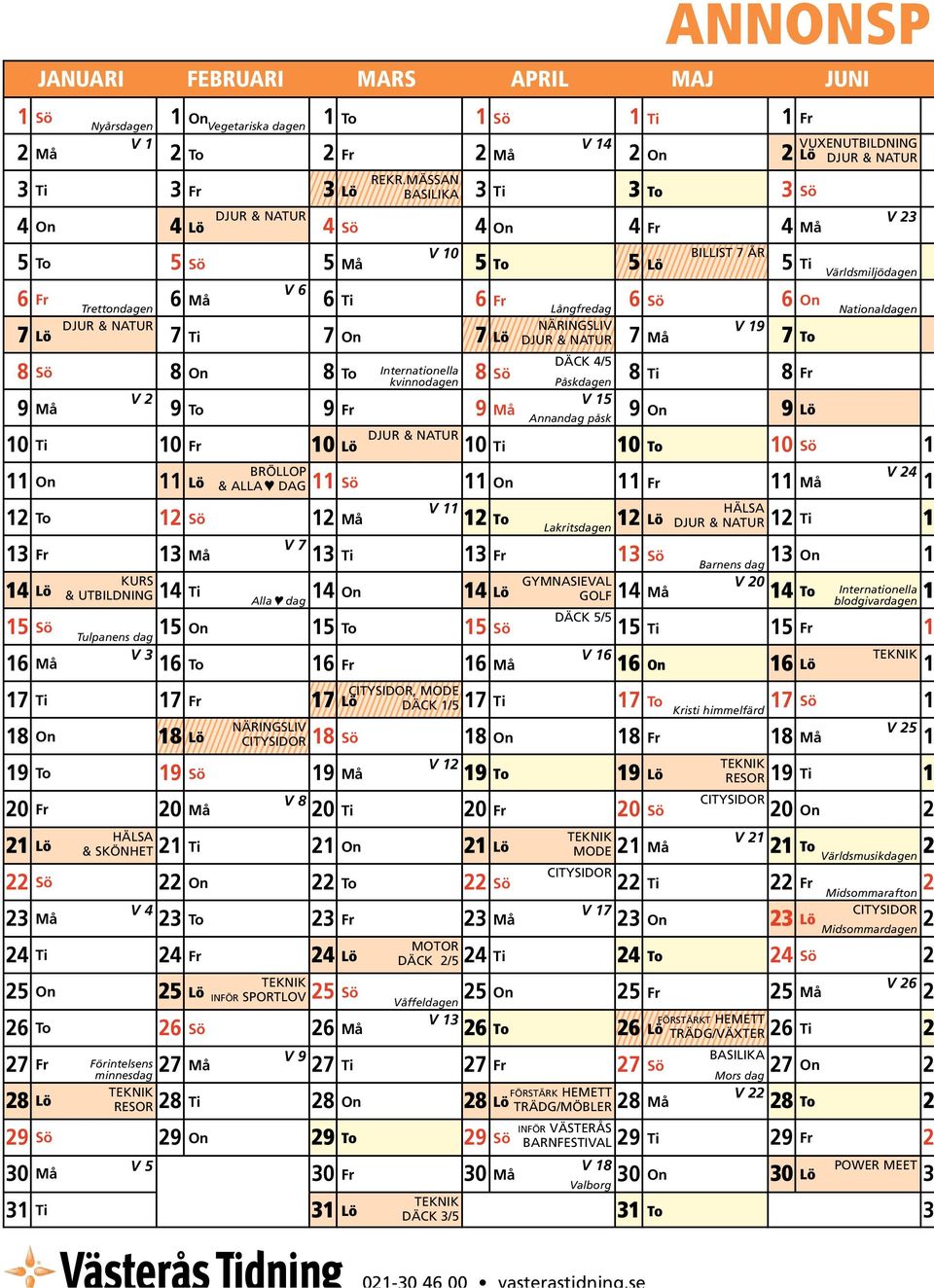 Annandag påsk 9 On 9 0 0 0 0 0 BRÖLLOP On & ALLA DAG On V HÄLSA Lakritsdagen V 7 On Barnens dag KURS GYMNASIEVAL V 0 & UTBILDNING 4 4 On 4 4 4 Alla dag GOLF DÄCK 5/5 5 On 5 5 5 Tulpanens dag 5 V 6 6