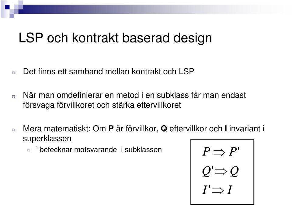 stärka eftervillkoret Mera matematiskt: Om P är förvillkor, Q eftervillkor