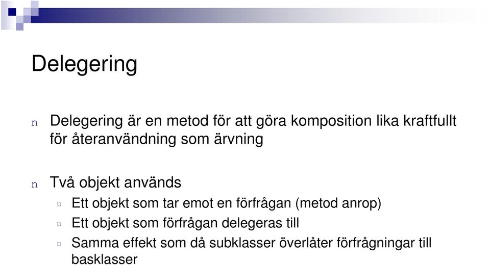 som tar emot e förfråga (metod arop) Ett objekt som förfråga