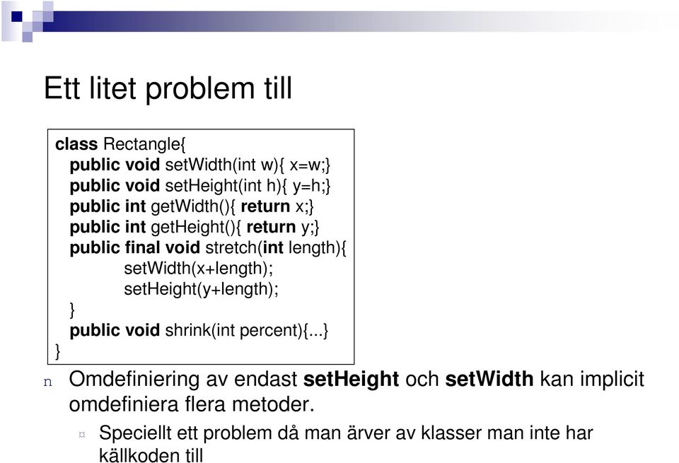 setwidth(x+legth); setheight(y+legth); public void shrik(it percet){.