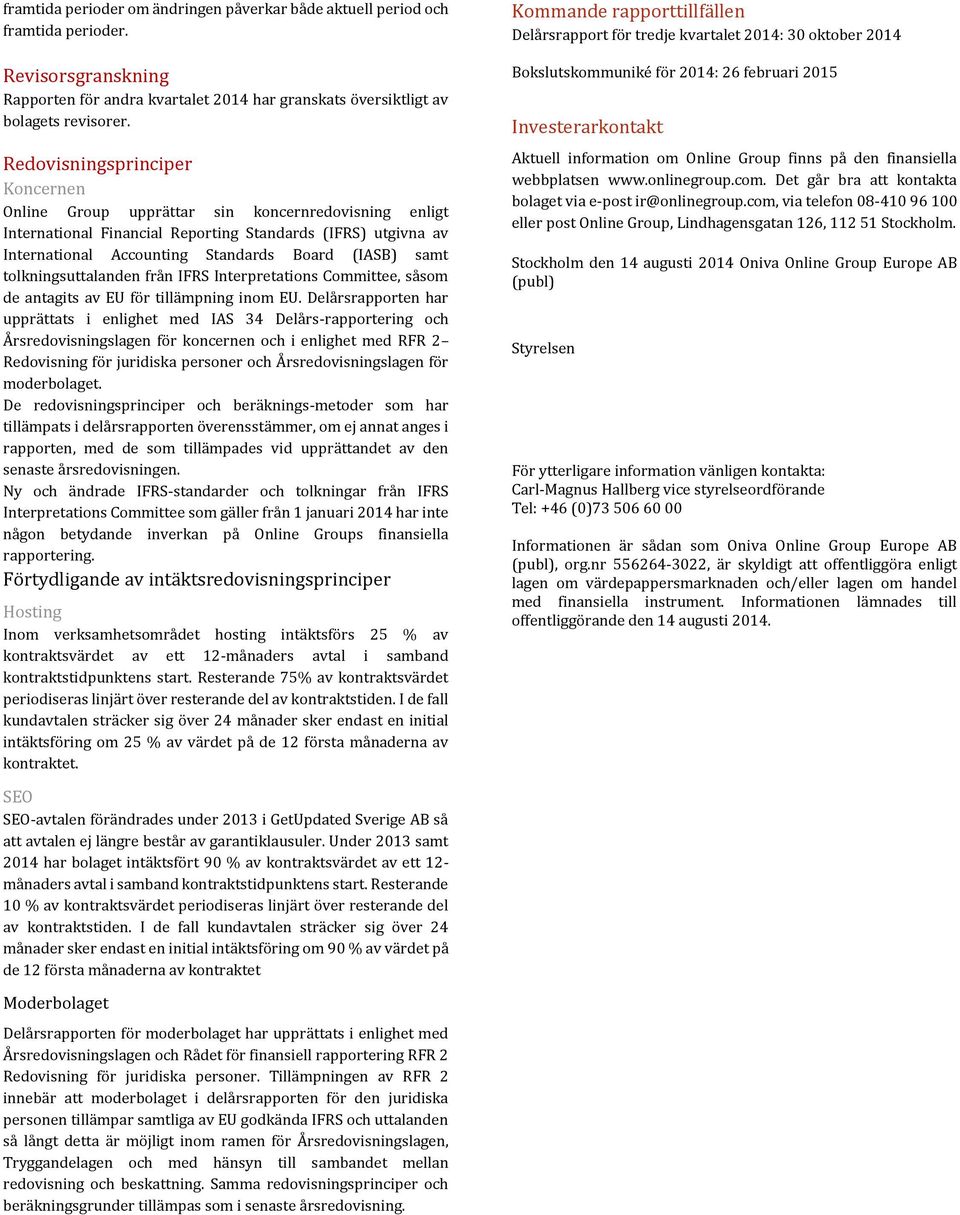 tolkningsuttalanden från IFRS Interpretations Committee, såsom de antagits av EU för tillämpning inom EU.