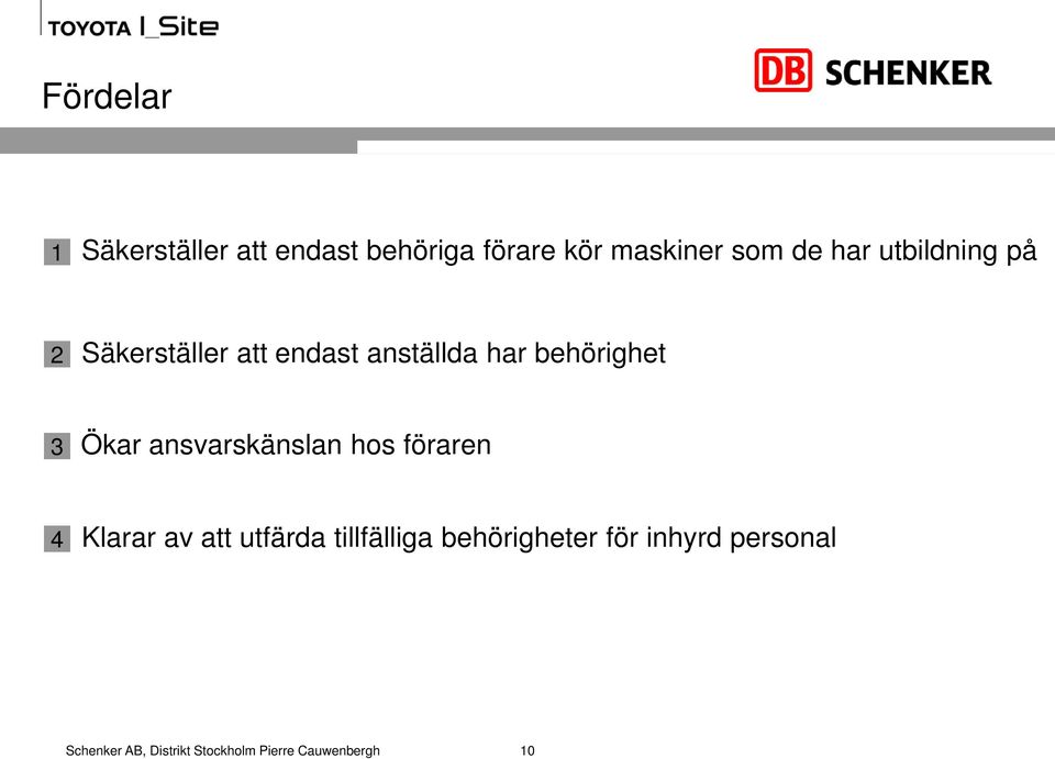 anställda har behörighet 3 Ökar ansvarskänslan hos föraren 4