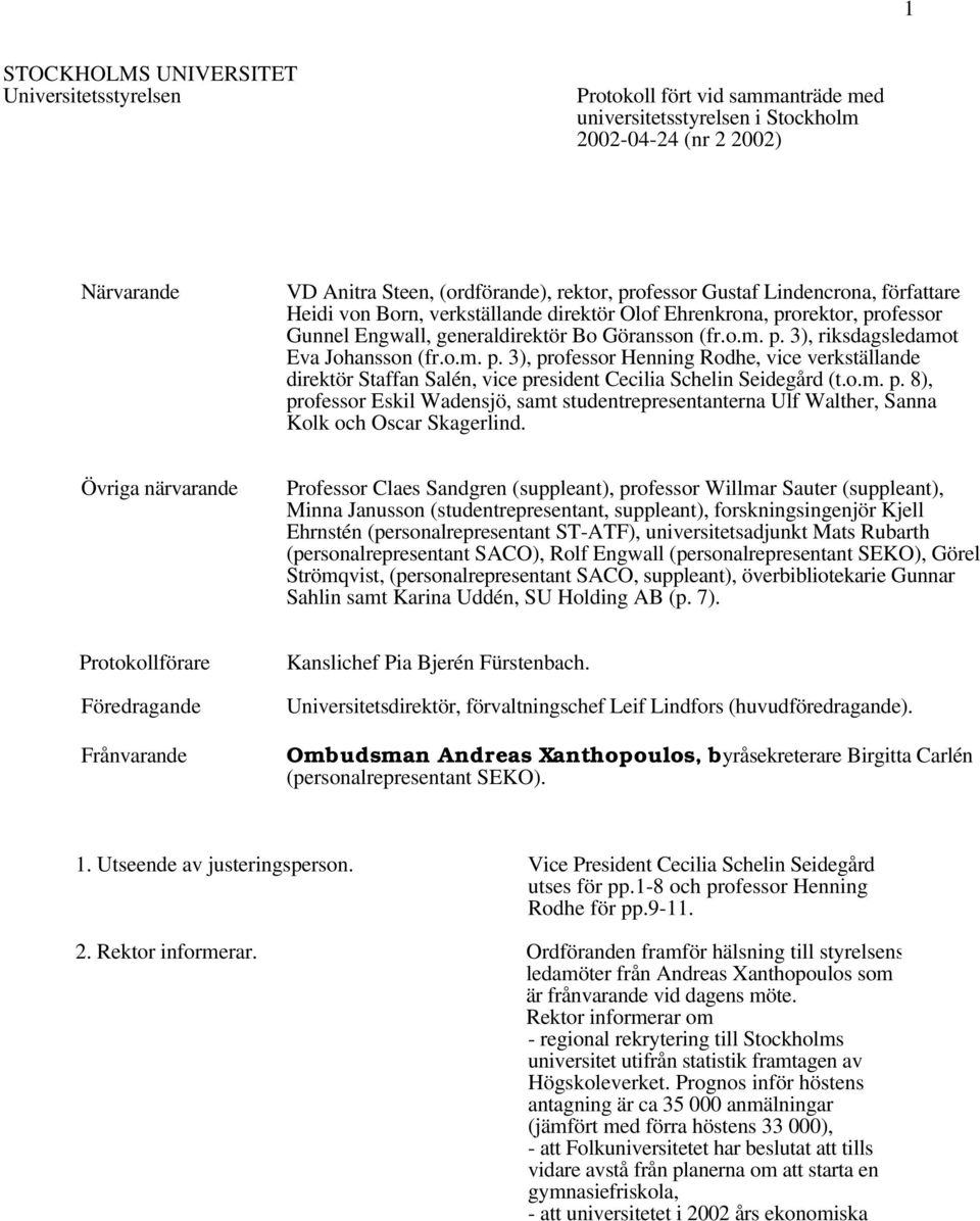 o.m. p. 8), professor Eskil Wadensjö, samt studentrepresentanterna Ulf Walther, Sanna Kolk och Oscar Skagerlind.