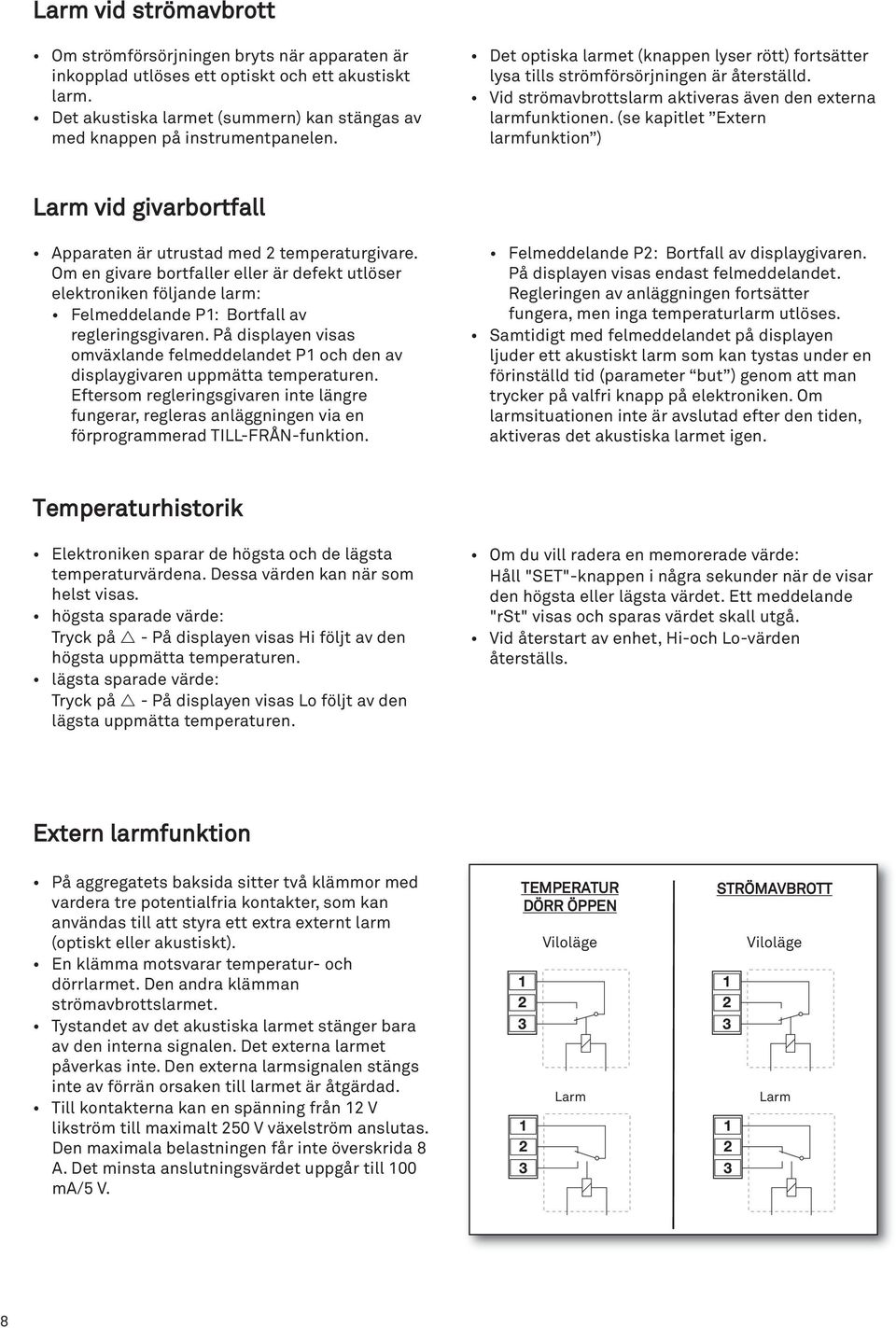 (se kapitlet Extern larmfunktion ) Larm vid givarbortfall Apparaten är utrustad med 2 temperaturgivare.