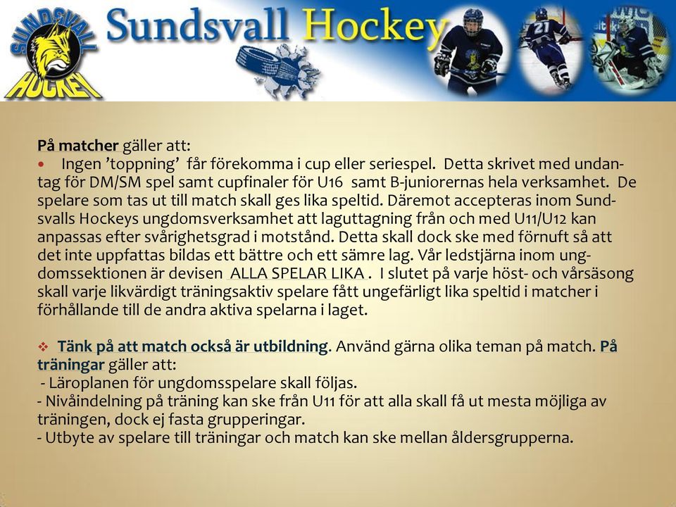 Däremot accepteras inom Sundsvalls Hockeys ungdomsverksamhet att laguttagning från och med U11/U12 kan anpassas efter svårighetsgrad i motstånd.