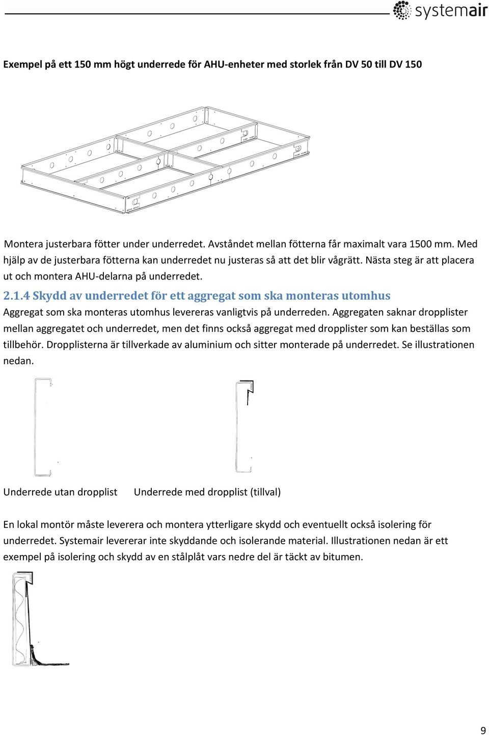 4 Skydd av underredet för ett aggregat som ska monteras utomhus Aggregat som ska monteras utomhus levereras vanligtvis på underreden.