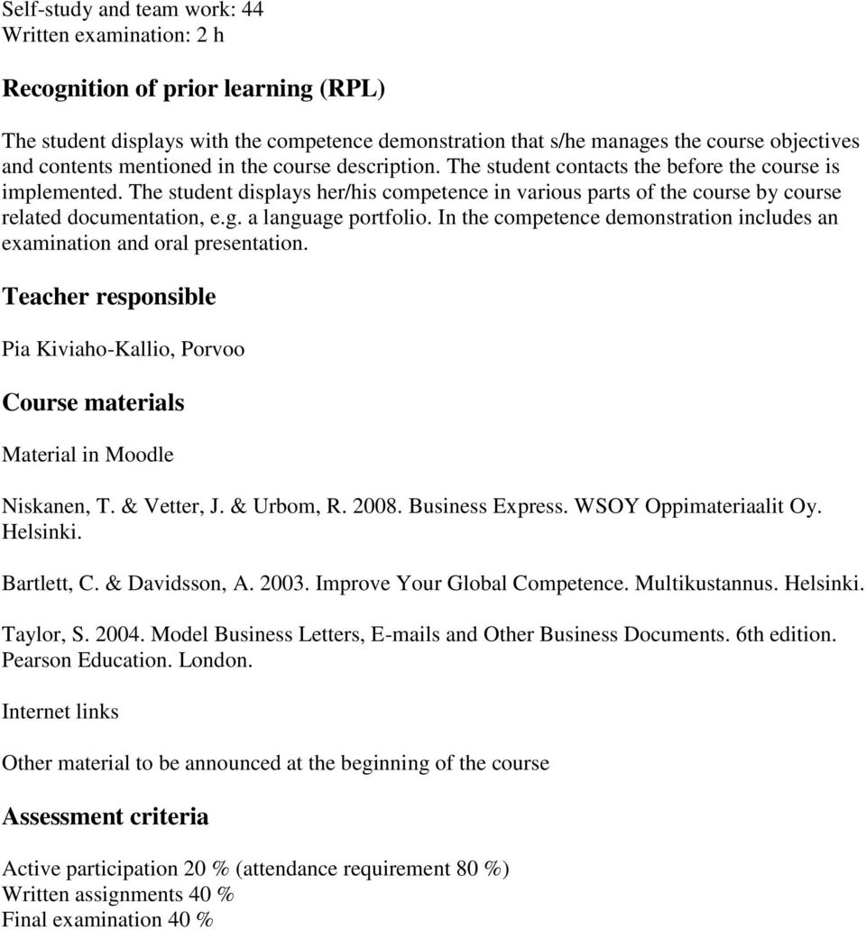 The student displays her/his competence in various parts of the course by course related documentation, e.g. a language portfolio.