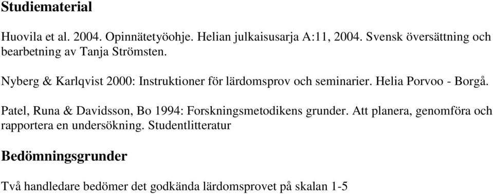 Nyberg & Karlqvist 2000: Instruktioner för lärdomsprov och seminarier. Helia Porvoo - Borgå.