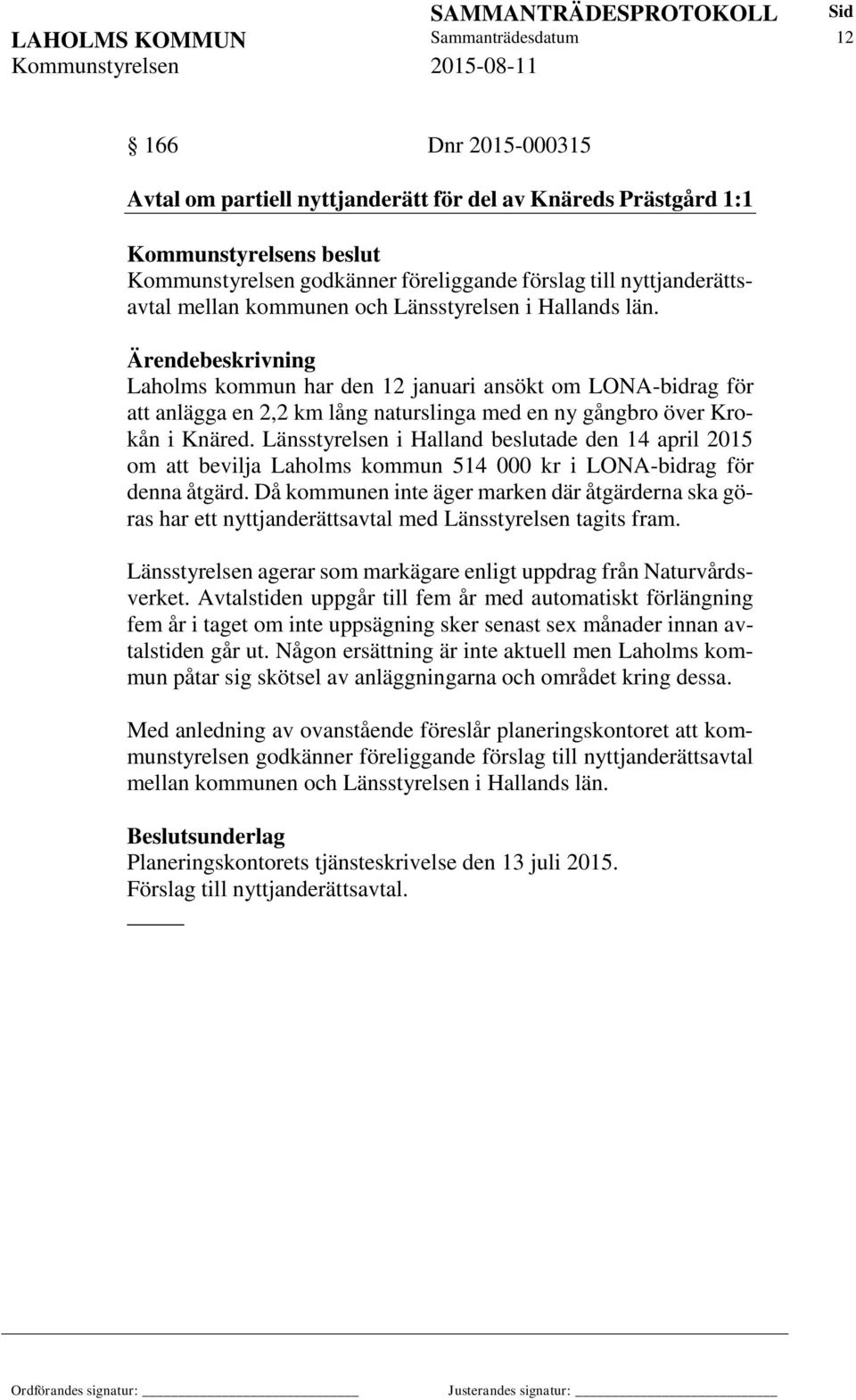 Laholms kommun har den 12 januari ansökt om LONA-bidrag för att anlägga en 2,2 km lång naturslinga med en ny gångbro över Krokån i Knäred.