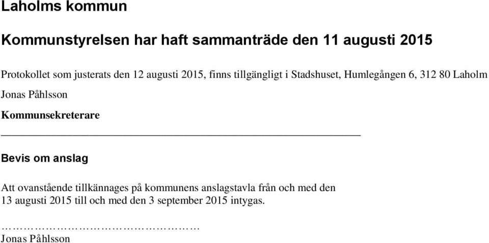Jonas Påhlsson Kommunsekreterare Bevis om anslag Att ovanstående tillkännages på kommunens