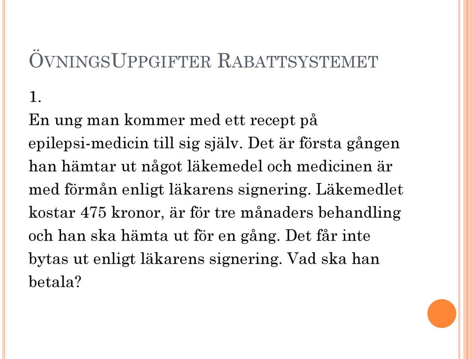 Det är första gången han hämtar ut något läkemedel och medicinen är med förmån enligt