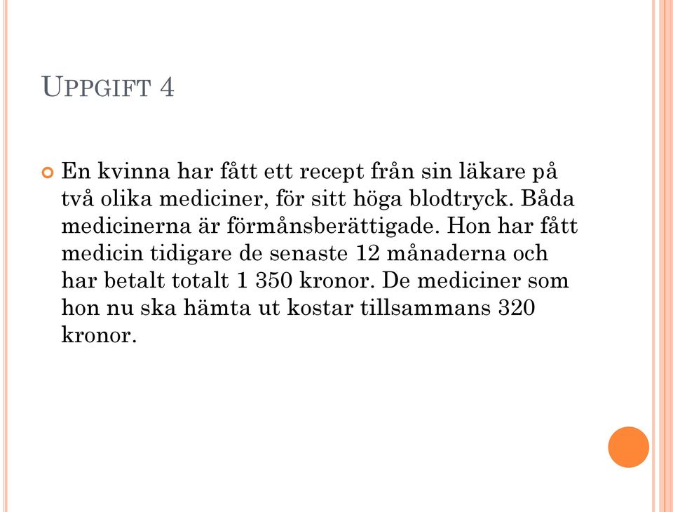 Hon har fått medicin tidigare de senaste 12 månaderna och har betalt totalt