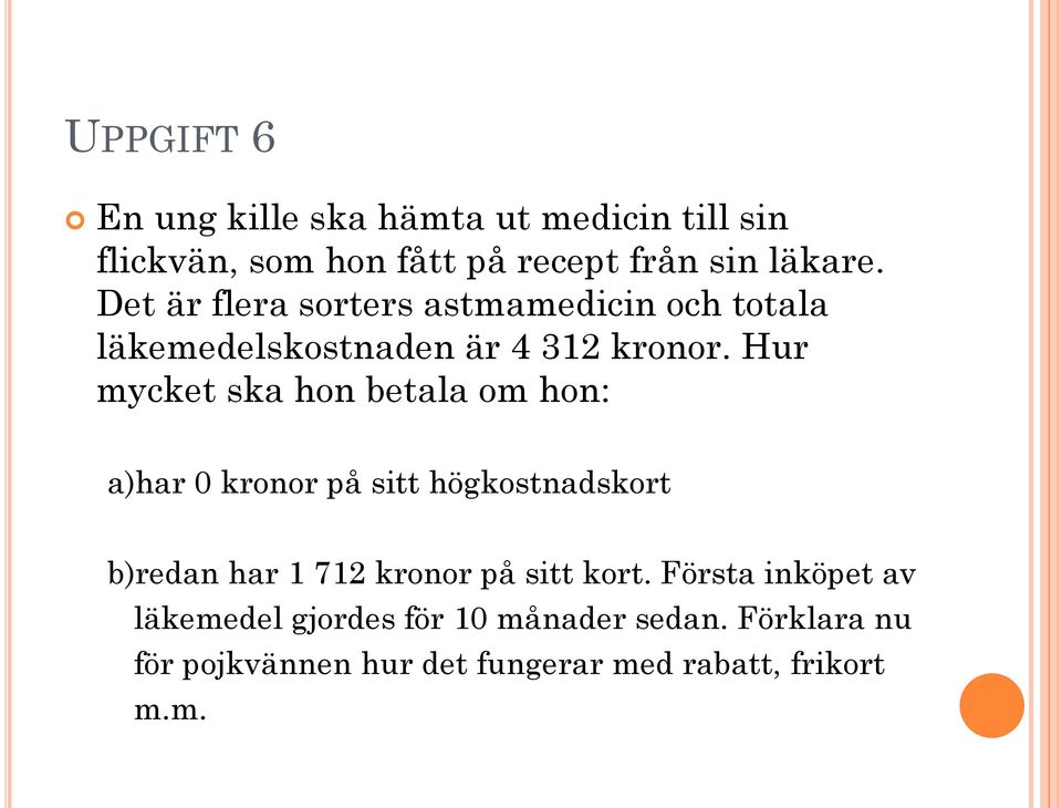 Hur mycket ska hon betala om hon: a)har 0 kronor på sitt högkostnadskort b)redan har 1 712 kronor på sitt