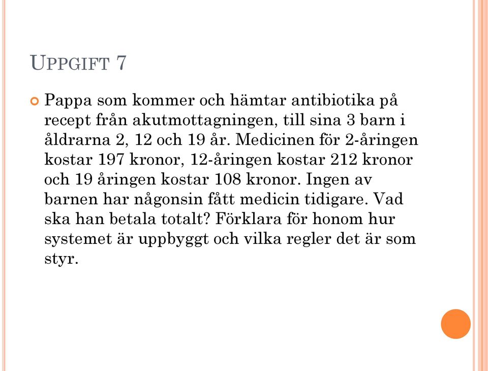 Medicinen för 2-åringen kostar 197 kronor, 12-åringen kostar 212 kronor och 19 åringen kostar 108