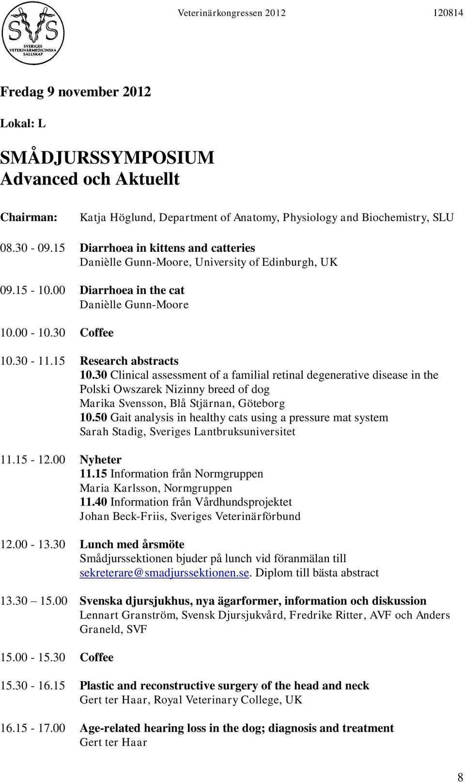30 Clinical assessment of a familial retinal degenerative disease in the Polski Owszarek Nizinny breed of dog Marika Svensson, Blå Stjärnan, Göteborg 10.