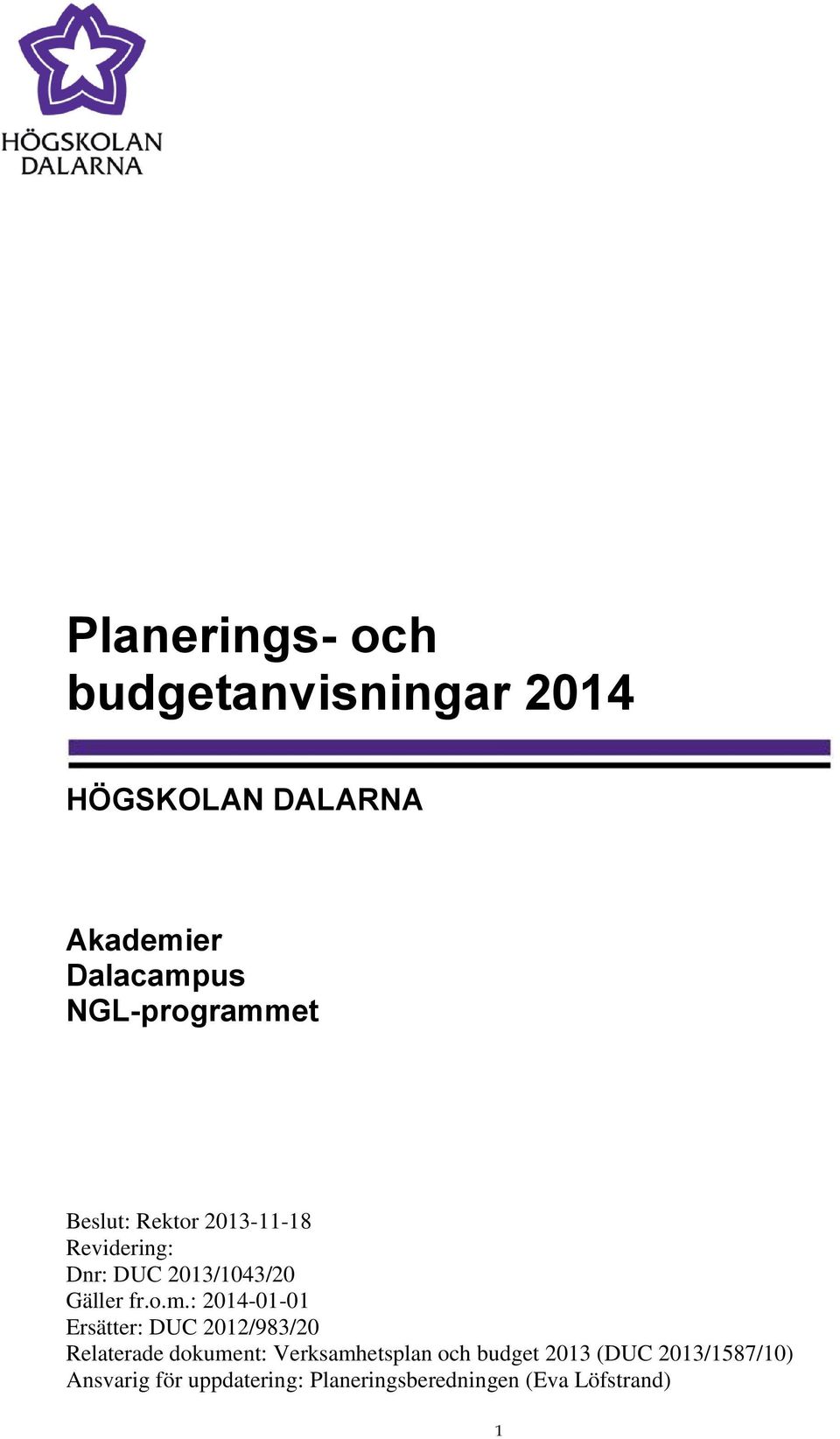o.m.: 2014-01-01 Ersätter: DUC 2012/983/20 Relaterade dokument: Verksamhetsplan och