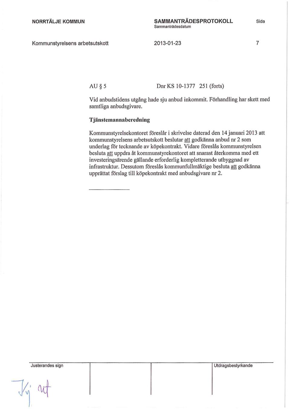 Tjänstemannaberedning Kommunstyrelsekontoret föreslår i skrivelse daterad den 14 januari 2013 att kommunstyrelsens arbetsutskott beslutar att godkänna anbud nr 2 som underlag för