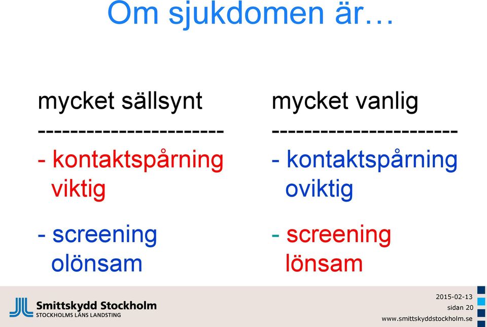 viktig - screening olönsam mycket vanlig 