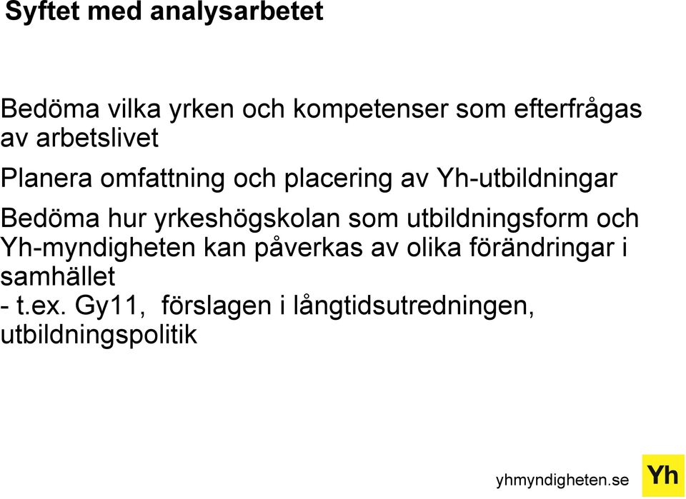 yrkeshögskolan som utbildningsform och Yh-myndigheten kan påverkas av olika
