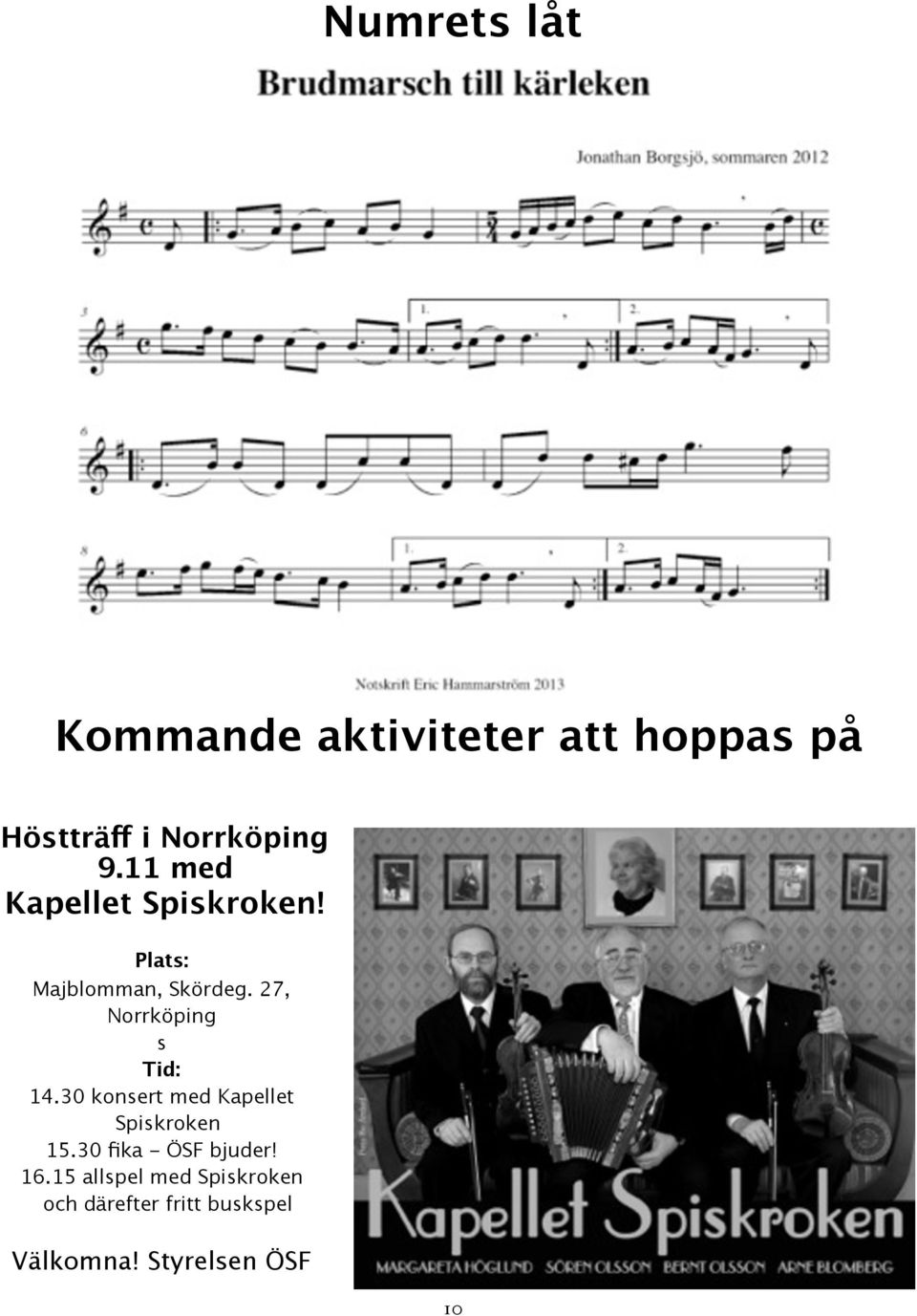 27, Norrköping s Tid: 14.30 konsert med Kapellet Spiskroken 15.