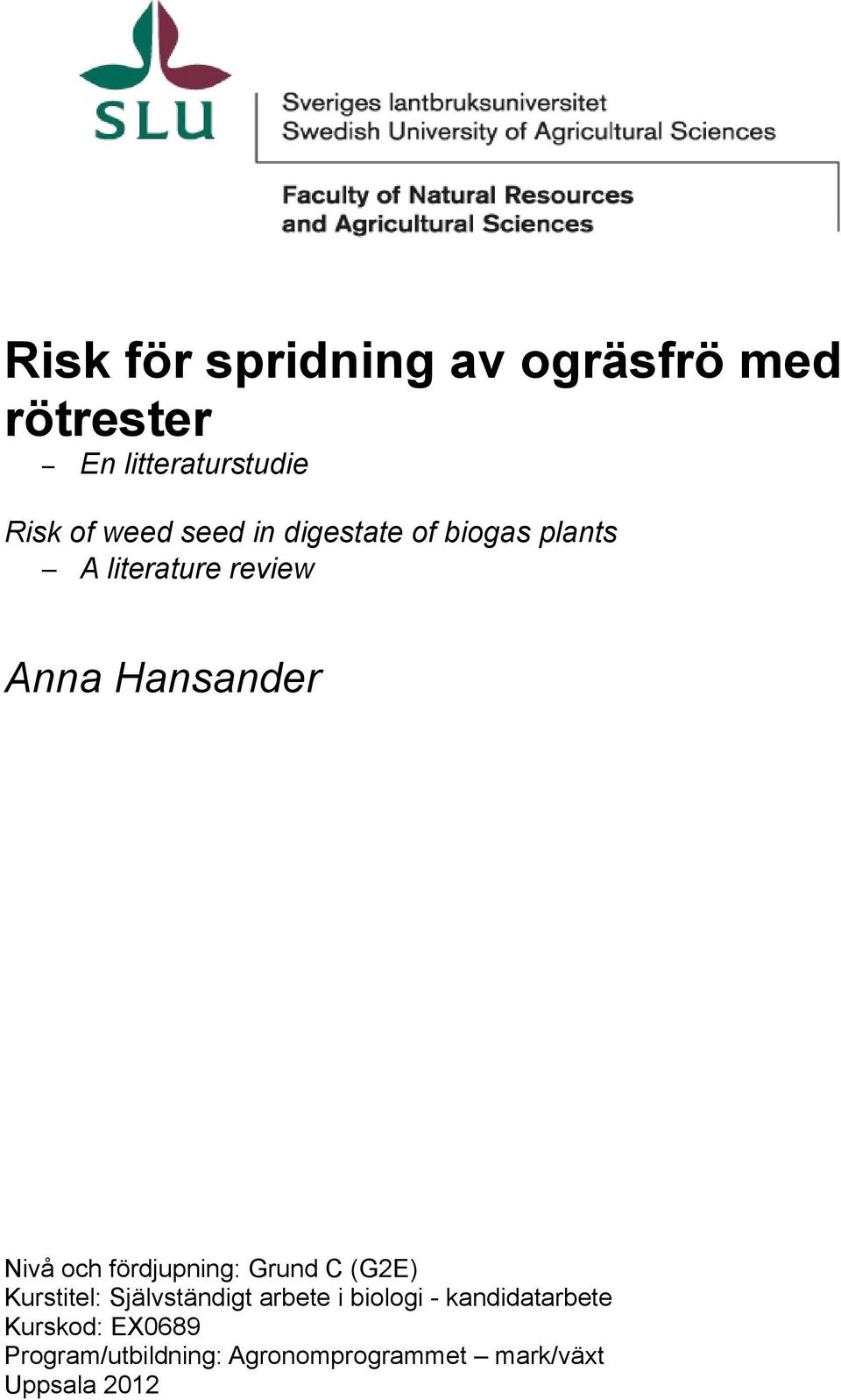 fördjupning: Grund C (G2E) Kurstitel: Självständigt arbete i biologi -