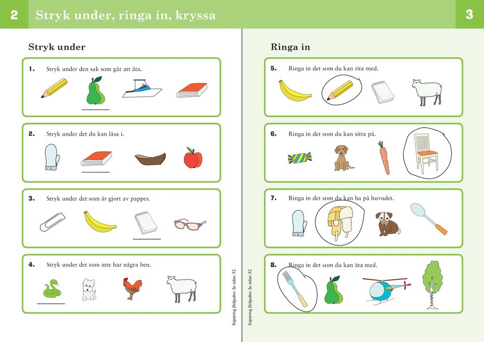 rätt fel Des och Eva har Det fjärde djuret är en häst. Det är en triangel runt hönan. Skriv namnet under rätt klänning. Det är sex djur. Det första djuret är minst.