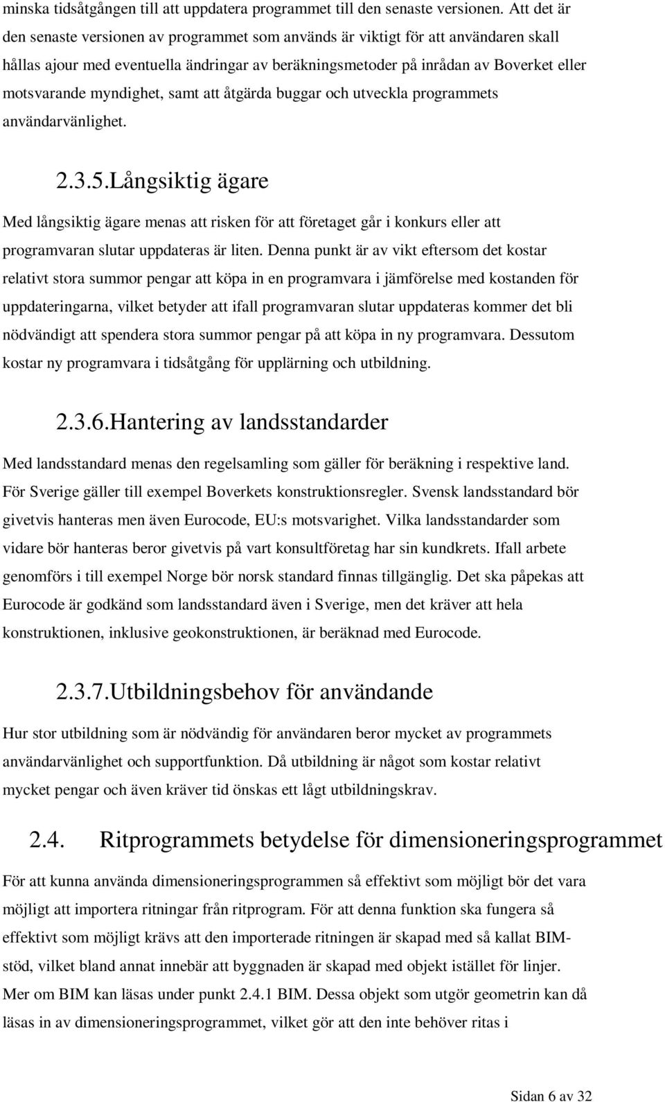 myndighet, samt att åtgärda buggar och utveckla programmets användarvänlighet. 2.3.5.