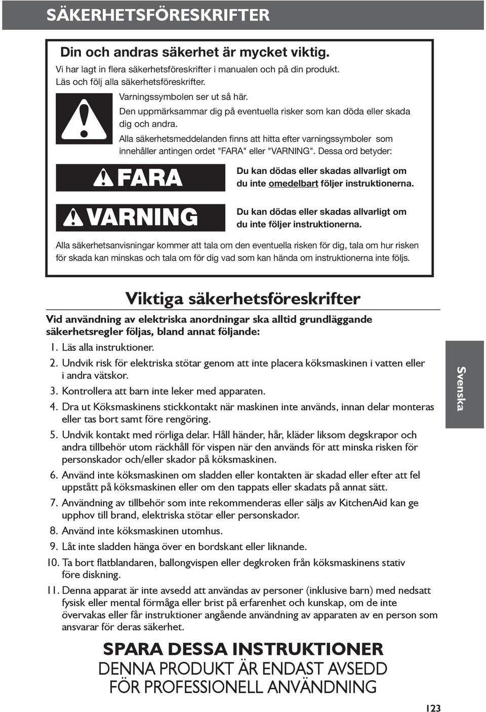 Alla säkerhetsmeddelanden finns att hitta efter varningssymboler som innehåller antingen ordet "FARA" eller "VARNING".