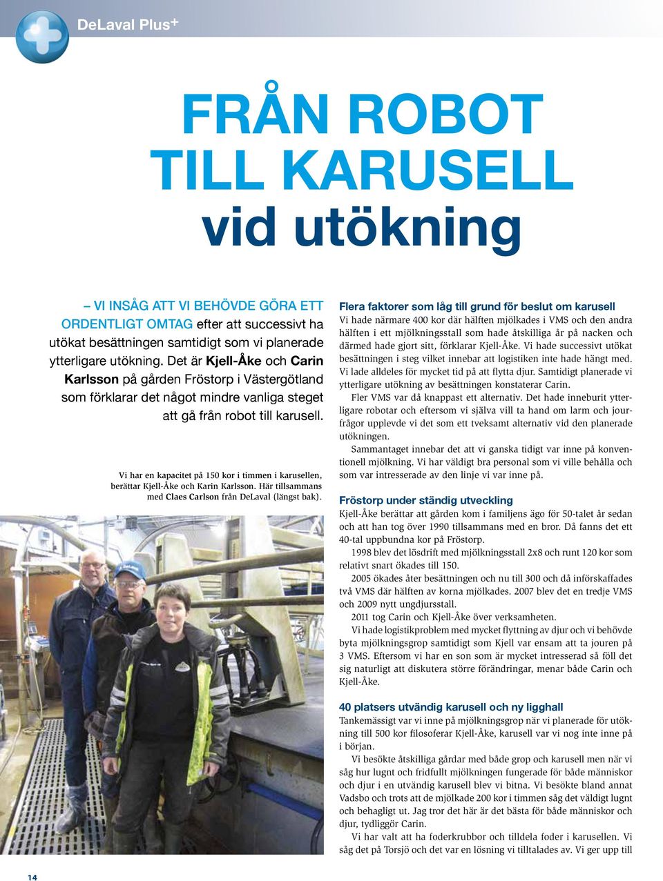 Vi har en kapacitet på 150 kor i timmen i karusellen, berättar Kjell-Åke och Karin Karlsson. Här tillsammans med Claes Carlson från DeLaval (längst bak).