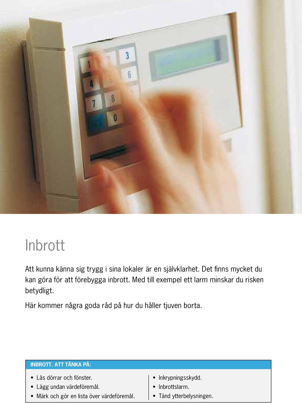 Med till exempel ett larm minskar du risken betydligt.