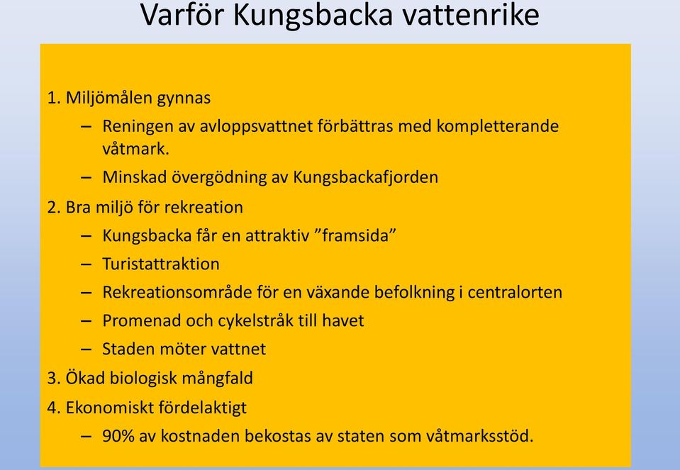 Bra miljö för rekreation Kungsbacka får en attraktiv framsida Turistattraktion Rekreationsområde för en växande