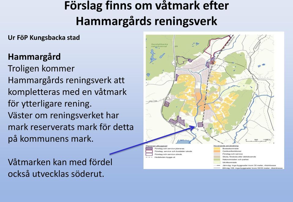Väster om reningsverket har mark reserverats mark för detta på kommunens mark.