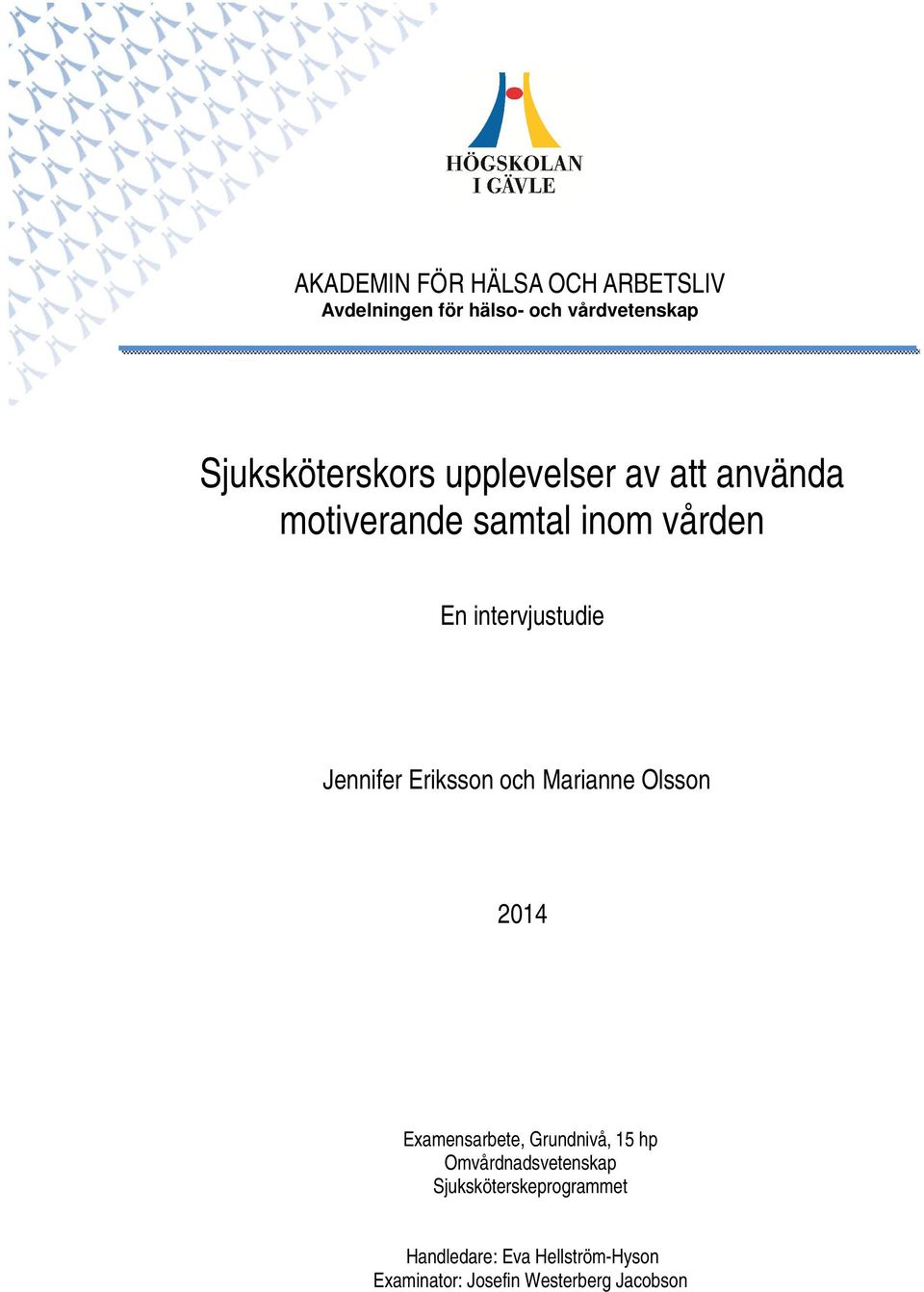 intervjustudie Jennifer Eriksson och Marianne Olsson 2014 Examensarbete, Grundnivå, 15