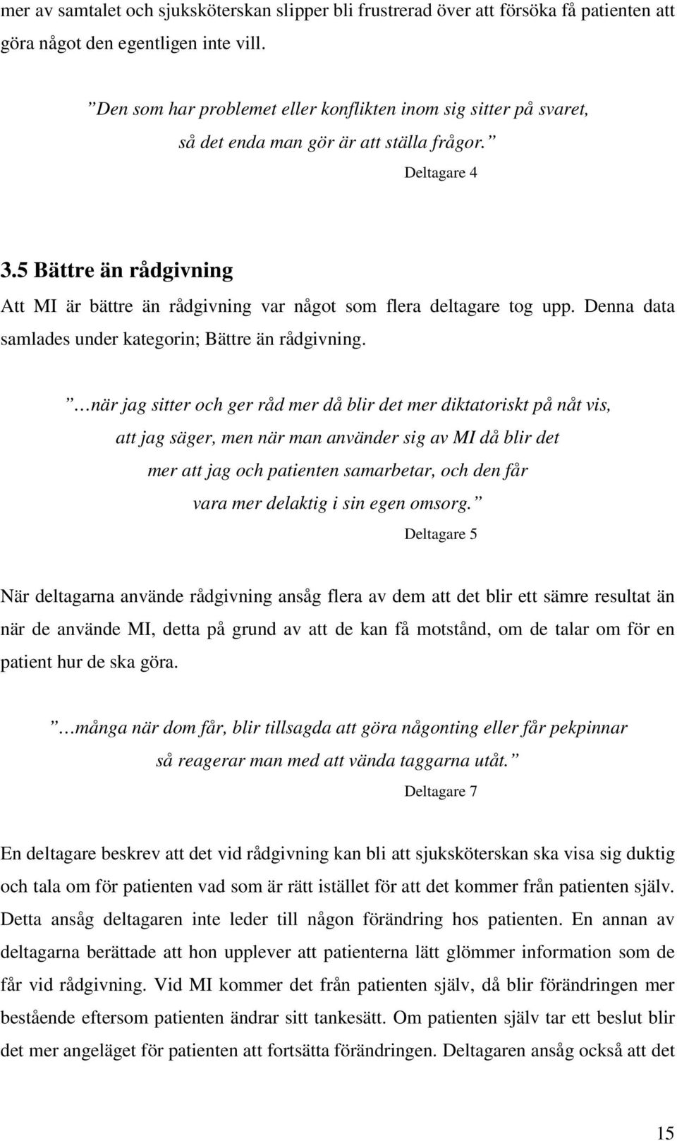 5 Bättre än rådgivning Att MI är bättre än rådgivning var något som flera deltagare tog upp. Denna data samlades under kategorin; Bättre än rådgivning.
