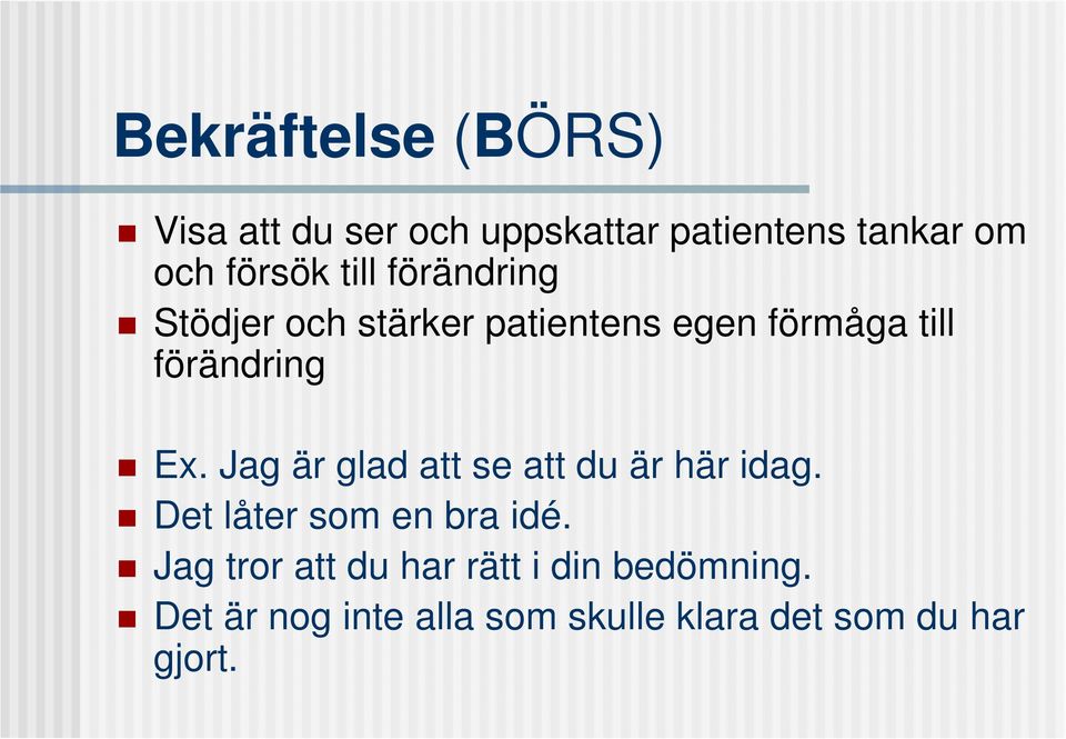 Jag är glad att se att du är här idag. Det låter som en bra idé.