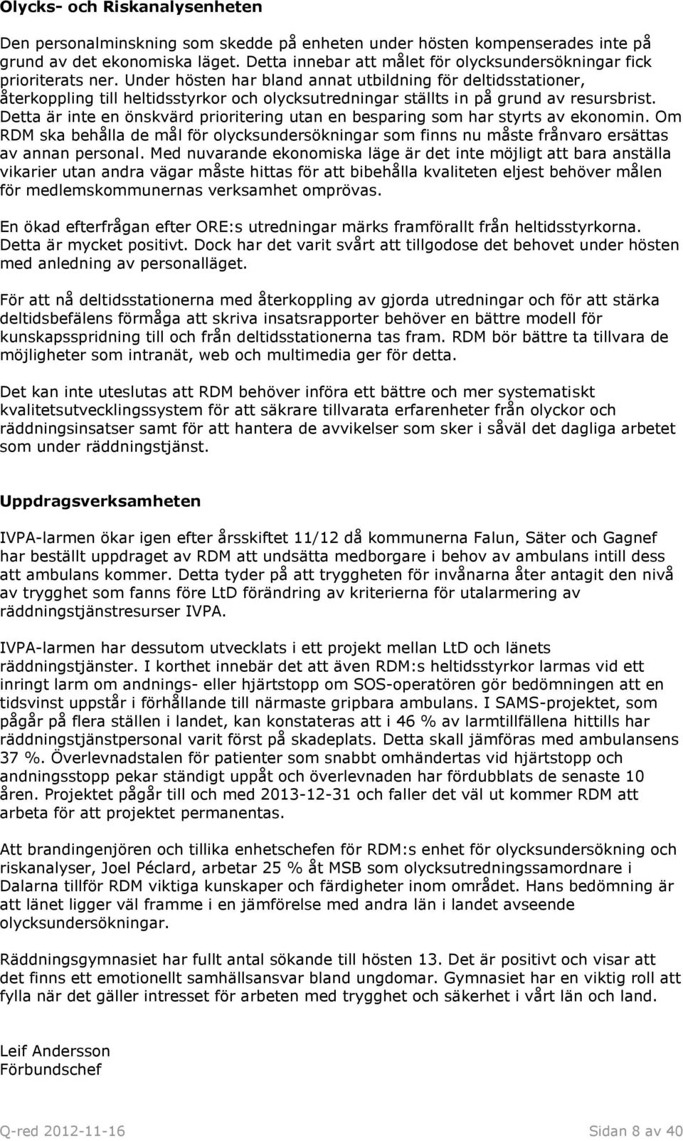 Under hösten har bland annat utbildning för deltidsstationer, återkoppling till heltidsstyrkor och olycksutredningar ställts in på grund av resursbrist.