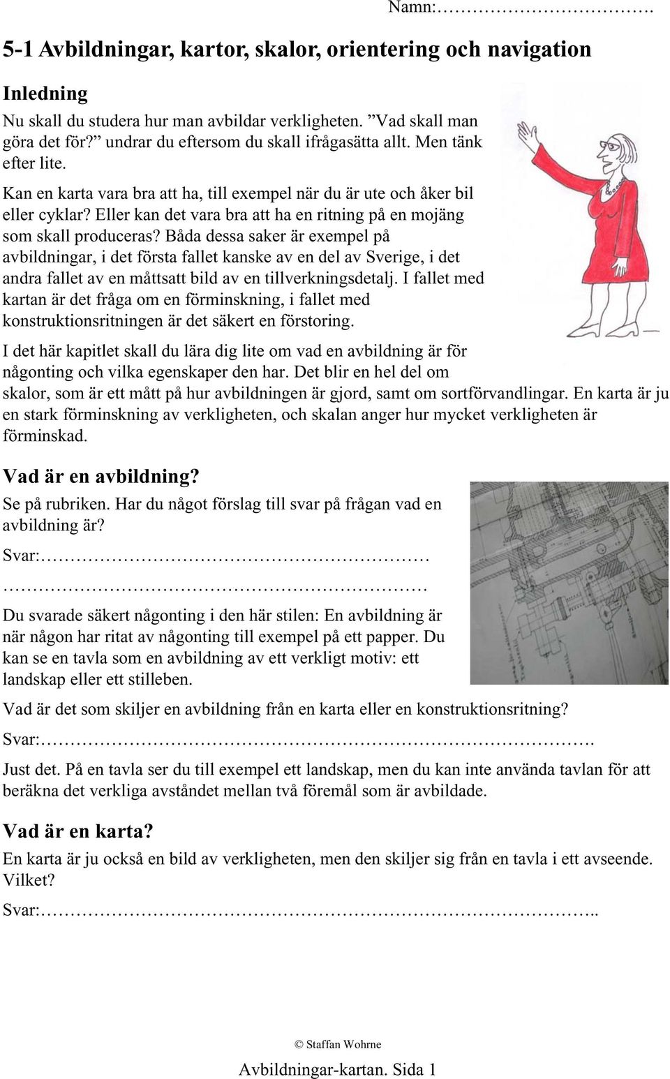 Eller kan det vara bra att ha en ritning på en mojäng som skall produceras?