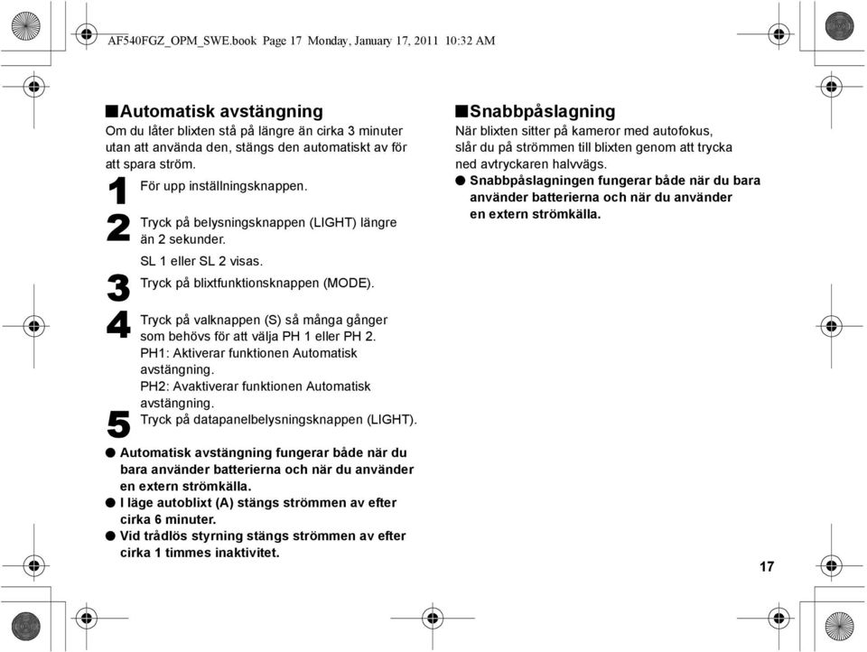 1 2 3 4 5 För upp inställningsknappen. Tryck på belysningsknappen (LIGHT) längre än 2 sekunder. SL 1 eller SL 2 visas. Tryck på blixtfunktionsknappen (MODE).