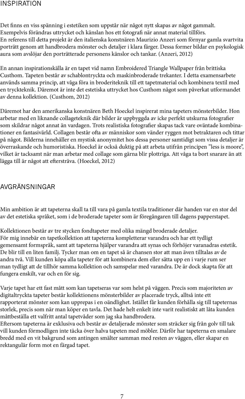 Dessa former bildar en psykologisk aura som avslöjar den porträtterade personens känslor och tankar.