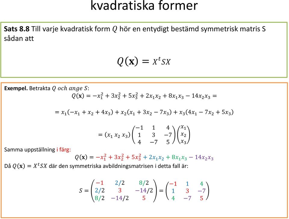 Betrakta Q och ange S: Q x = 2 + 3 2 + 5x 3 2 + 2 + 8 x 3 4 x 3 = = + + 4x 3 + + 3 7x 3 + x 3 4 7 + 5x 3 = x 3
