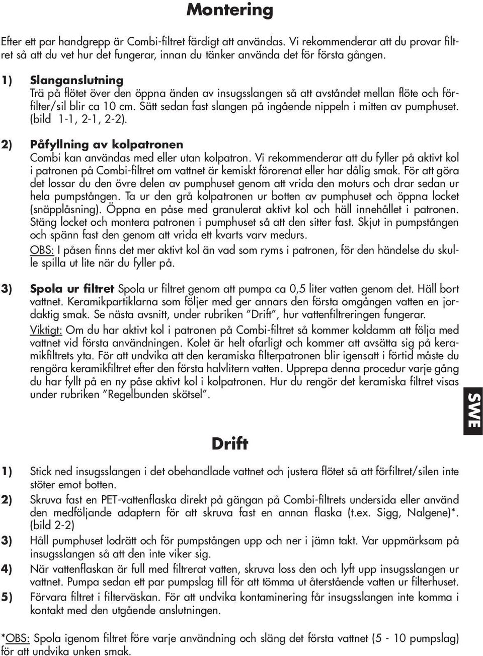 (bild 1-1, 2-1, 2-2). 2) Påfyllning av kolpatronen Combi kan användas med eller utan kolpatron.